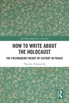 Book cover of How to Write About the Holocaust: The Postmodern Theory of History in Praxis