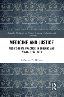 Book cover of Medicine and Justice: Medico-Legal Practice in England and Wales, 1700-1914