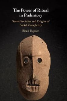 Book cover of The Power of Ritual in Prehistory: Secret Societies and Origins of Social Complexity