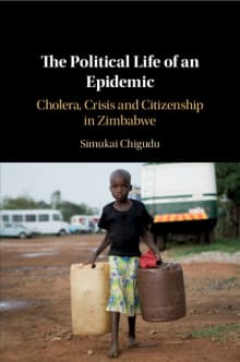 Book cover of The Political Life of an Epidemic: Cholera, Crisis and Citizenship in Zimbabwe