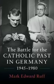 Book cover of The Battle for the Catholic Past in Germany, 1945-1980