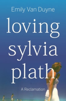 Book cover of Loving Sylvia Plath: A Reclamation