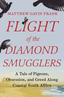 Book cover of Flight of the Diamond Smugglers: A Tale of Pigeons, Obsession, and Greed Along Coastal South Africa