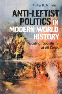 Book cover of Anti-Leftist Politics in Modern World History: Avoiding 'Socialism' at All Costs