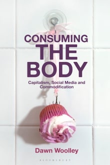 Book cover of Consuming the Body: Capitalism, Social Media and Commodification