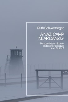 Book cover of A Nazi Camp Near Danzig: Perspectives on Shame and on the Holocaust from Stutthof