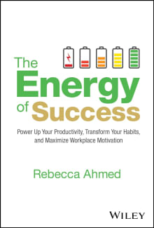 Book cover of The Energy of Success: Power Up Your Productivity, Transform Your Habits, and Maximize Workplace Motivation