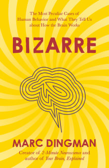 Book cover of Bizarre: The Most Peculiar Cases of Human Behavior and What They Tell Us about How the Brain Works