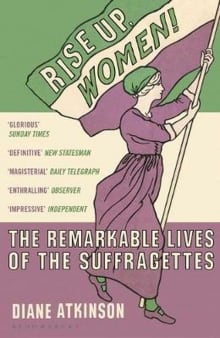 Book cover of Rise Up, Women! The Remarkable Lives of the Suffragettes