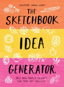 Book cover of The Sketchbook Idea Generator: Mix and Match Prompts for Your Art Practice