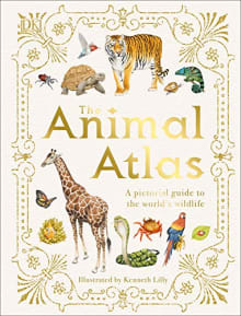Book cover of The Animal Atlas: A Pictorial Guide to the World's Wildlife