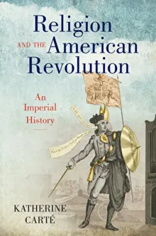 Book cover of Religion and the American Revolution: An Imperial History