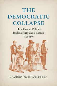 Book cover of The Democratic Collapse: How Gender Politics Broke a Party and a Nation, 1856-1861