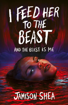 Book cover of I Feed Her to the Beast and the Beast Is Me