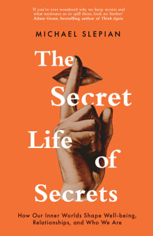 Book cover of The Secret Life of Secrets: How Our Inner Worlds Shape Well-Being, Relationships, and Who We Are