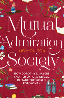 Book cover of The Mutual Admiration Society: How Dorothy L. Sayers and Her Oxford Circle Remade the World for Women