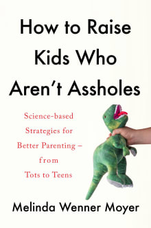 Book cover of How to Raise Kids Who Aren't Assholes: Science-Based Strategies for Better Parenting--From Tots to Teens