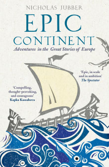 Book cover of Epic Continent: Adventures in the Great Stories of Europe