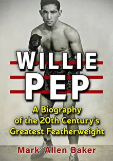Book cover of Willie Pep: A Biography of the 20th Century's Greatest Featherweight