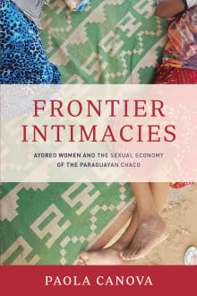 Book cover of Frontier Intimacies: Ayoreo Women and the Sexual Economy of the Paraguayan Chaco