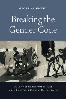 Book cover of Breaking the Gender Code: Women and Urban Public Space in the Twentieth-Century United States