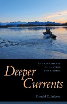 Book cover of Deeper Currents: The Sacraments of Hunting and Fishing