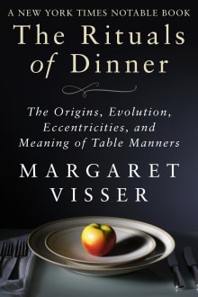 Book cover of The Rituals of Dinner: The Origins, Evolution, Eccentricities, and Meaning of Table Manners