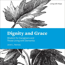 Book cover of Dignity and Grace: Wisdom for Caregivers and Those Living with Dementia