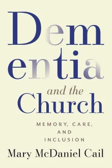 Book cover of Dementia and the Church: Memory, Care, and Inclusion