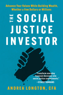 Book cover of The Social Justice Investor: Advance Your Values While Building Wealth, Whether a Few Dollars or Millions