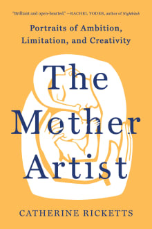 Book cover of The Mother Artist: Portraits of Ambition, Limitation, and Creativity