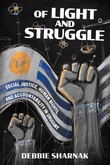 Book cover of Of Light and Struggle: Social Justice, Human Rights, and Accountability in Uruguay