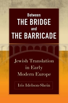 Book cover of Between the Bridge and the Barricade: Jewish Translation in Early Modern Europe