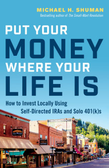 Book cover of Put Your Money Where Your Life Is: How to Invest Locally Using Self-Directed IRAs and Solo 401(k)s