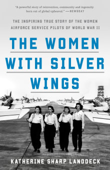 Book cover of The Women with Silver Wings: The Inspiring True Story of the Women Airforce Service Pilots of World War II