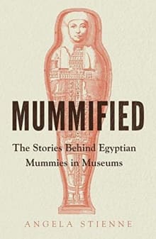 Book cover of Mummified: The Stories Behind Egyptian Mummies in Museums