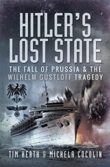 Book cover of Hitler's Lost State: The Fall of Prussia and the Wilhelm Gustloff Tragedy