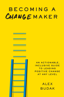 Book cover of Becoming a Changemaker: An Actionable, Inclusive Guide to Leading Positive Change at Any Level