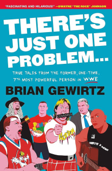 Book cover of There's Just One Problem...: True Tales from the Former, One-Time, 7th Most Powerful Person in the WWE