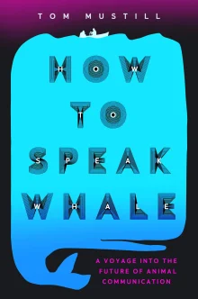 Book cover of How to Speak Whale: The Power and Wonder of Listening to Animals