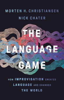 Book cover of The Language Game: How Improvisation Created Language and Changed the World