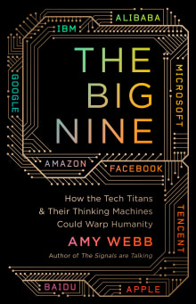 Book cover of The Big Nine: How the Tech Titans and Their Thinking Machines Could Warp Humanity