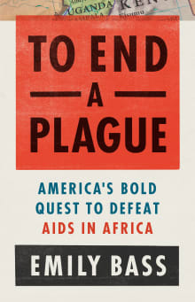 Book cover of To End a Plague: America's Fight to Defeat AIDS in Africa