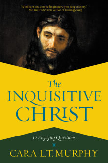 Book cover of The Inquisitive Christ: 12 Engaging Questions