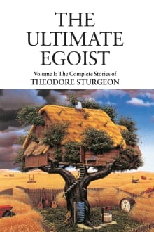 Book cover of The Ultimate Egoist: Volume I: The Complete Stories of Theodore Sturgeon