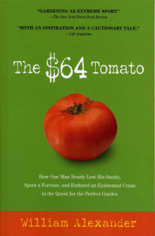 Book cover of The $64 Tomato: How One Man Nearly Lost His Sanity, Spent a Fortune, and Endured an Existential Crisis in the Quest for a Perfect Garden