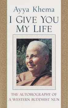 Book cover of I Give You My Life: The Autobiography of a Western Buddhist Nun