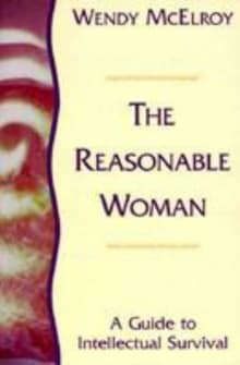 Book cover of The Reasonable Woman: A Guide to Intellectual Survival