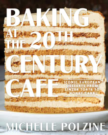 Book cover of Baking at the 20th Century Cafe: Iconic European Desserts from Linzer Torte to Honey Cake