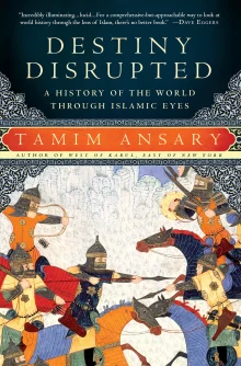 Book cover of Destiny Disrupted: A History of the World Through Islamic Eyes